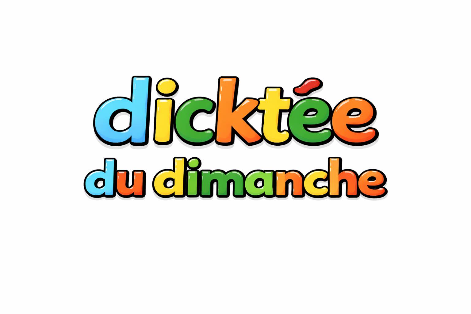 DICKTÉE DU DIMANCHE