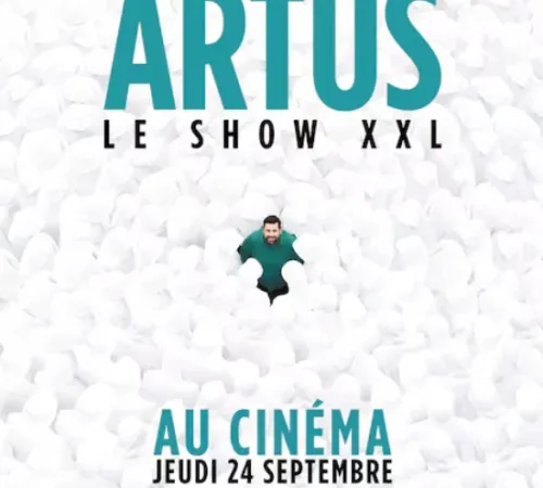 CINÉ SPECTACLE: ARTUS / LE SHOW XXL